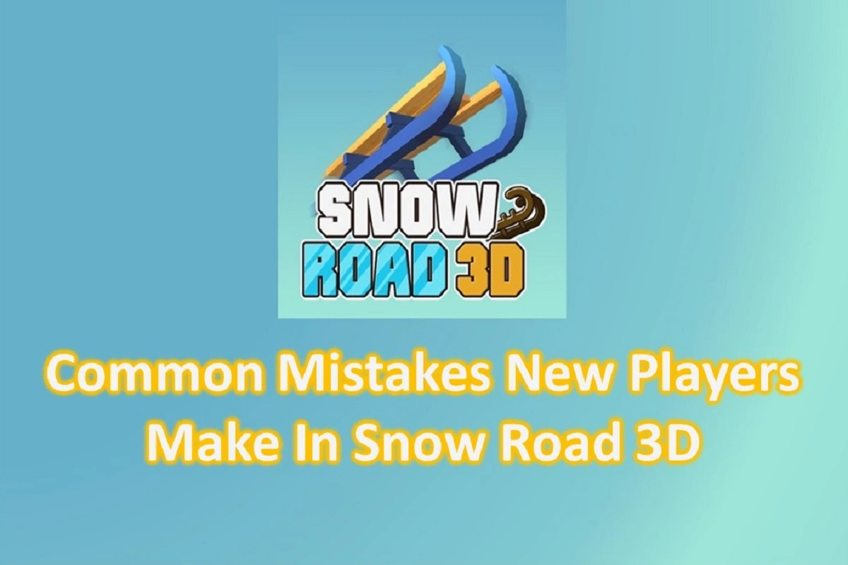Common Mistakes New Players Make in Snow Road 3D